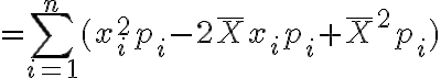 $=\sum_{i=1}^n(x_i^2p_i-2\bar{X}x_ip_i+\bar{X}^2 p_i)$